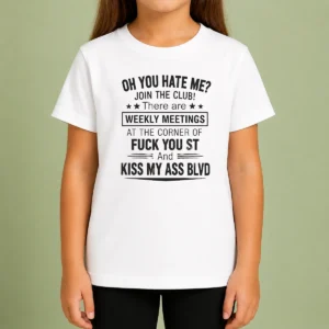 Awesome Funny Oh You Hate Me Join The Club There Are Weekly Meetings At The Corner Of Fck You St And Ki Kids T-Shirt