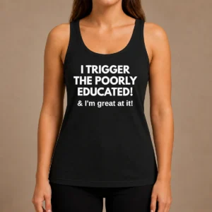 Nice Funny I Trigger The Poorly Educated I'M Great At It Tank Top