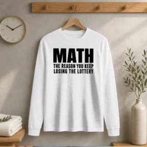 Funny Math The Reason You Keep Losing The Lottery Long Sleeve Shirt