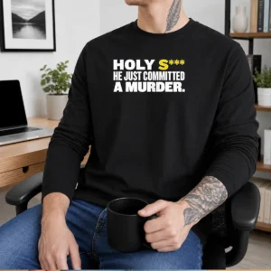 Official Holy S He Just Committed A Murder Funny Quote Long Sleeve Shirt