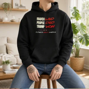 Official Trump Won Fauci Lied People Died It'S Time To Wake Up America Hoodie