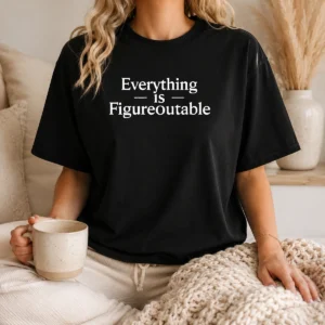 Premium Everything Is Figureoutable