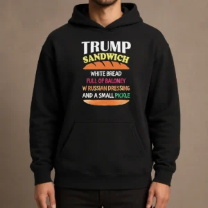 Nice Hot Donald Trump Sandwich White Bread Full Of Baloney W Russian Dressing And A Small Pickle Hoodie