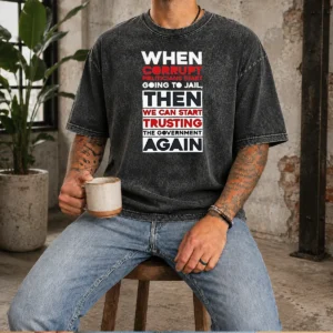 Top Awesome When Corrupt Politicians Star Going To Jail We Can Start Trusting Government Again Washed T-Shirt