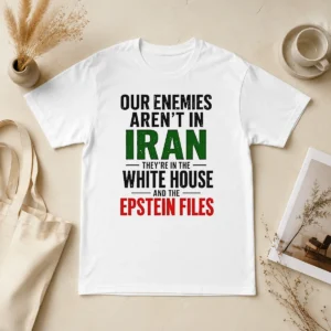 Good Pretty Our Enemies Aren'T In Iran They'Re In The White House And The Epstein Files