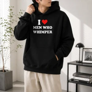 Original I Love Men WHO Whimper Sarcastic Relationship Hoodioe