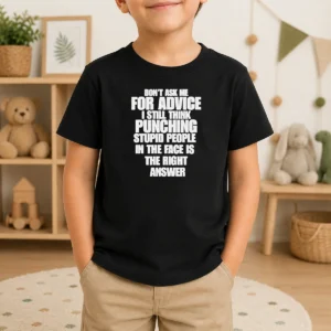 Awesome Original Don'T Ask Me For Advice I Still Think Punching Stupid People In The Face Is The Right Answer Kids T-Shirt