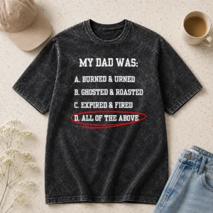 Original Premium My Dad Was All Of The Above Funny Quote Washed T-Shirt