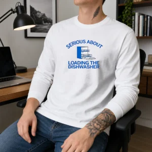 Pretty Serious About Loading The Dishwasher Long Sleeve Shirt