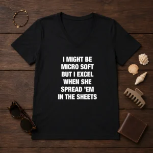 Original I Might Be Micro Soft But I Excel When She Spread 'Em In The Sheets V-Neck Shirt