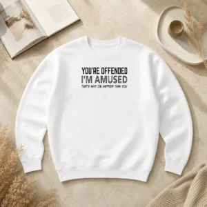Good Pretty You'Re Offended I'M Amused That'S Why I'M Happier Than You Sweater