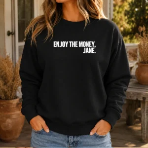 Pretty Enjoy The Money Jane Sarcastic Saying Sweater
