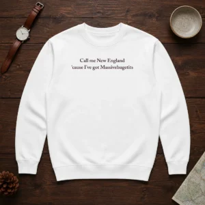 Premium Call Me New England 'Cause I'Ve Got Massivehugetits (Text) Sweater