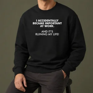 Official I Accidentally Became Important At Work Geek Sweater