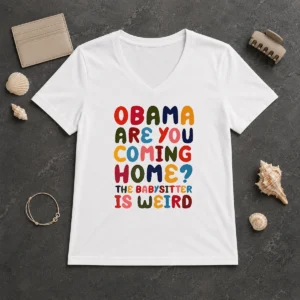 Pretty Top Obama Are You Coming Home The Babysitter Is Weird Colorful Bubble Letters V-Neck Shirt
