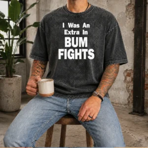 Nice Pretty I Was An Extra In Bum Fights Washed T-Shirt