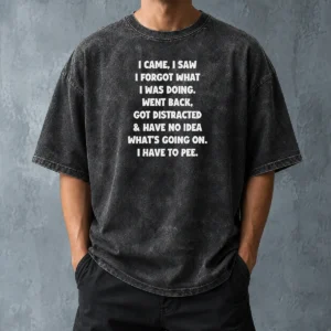 Good Pretty Quote Design I Came I Saw Forgot What Was Doing Distracted Washed T-Shirt