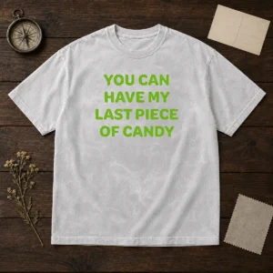 Top You Can Have My Last Piece Of Candy Sweet Washed T-Shirt
