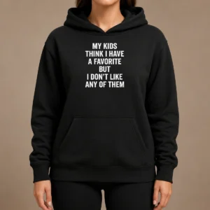 Nice Premium My Kids Think I Have A Favorite But I Don'T Like Any Of Them Hoodie