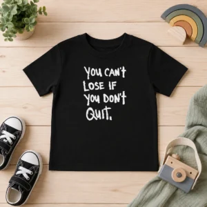 Nice Hot You Can'T Lose If You Don'T Quit Inspirational Saying Kids T-Shirt