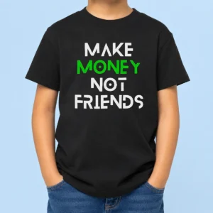 Nice Good Make Money Not Friends Motivation Money Mindset Quote Hustle Slogan Men Kids T-Shirt