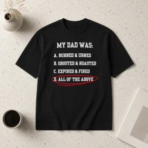 Original Premium My Dad Was All Of The Above Funny Quote