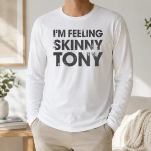 Awesome Pretty I'M Feeling Skinny Tony Distressed Pop Culture Reference Long Sleeve Shirt