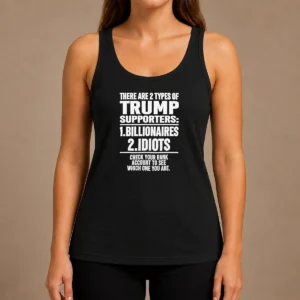 Hot Nice There Are 2 Types Of Trump Supporters Billionaires Idiots Check Your Bank Account Shirt - Image 3