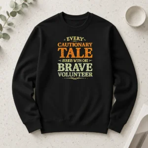 Premium Hot Every Cautionary Tale Starts With One Brave Volunteer Long Sleeve Shirt