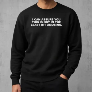 Funny Nice I Can Assure You This Is Not In The Least Bit Amusing Sweater