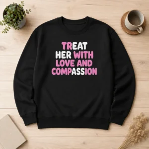 Funny Top Treat Her With Love And Compassion Kindness Sweater
