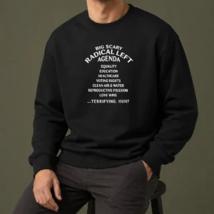 Hot Awesome Big Scary Radical Left Agenda Equality Education Healthcare Voting Rights Sweater
