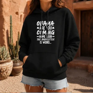 Hot Obama Are You Coming Home Babysitter Meme Hoodie