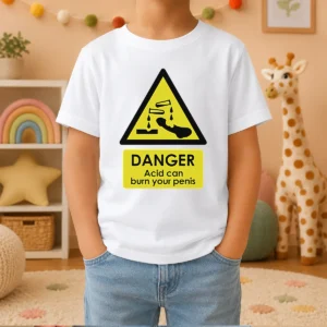 Official Danger Acid Can Burn Your Penis Warning Sign Kids T-Shirt