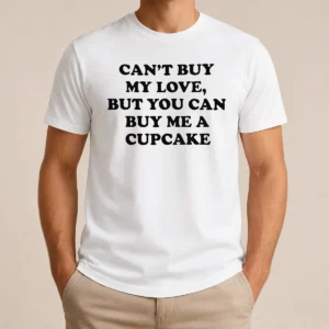 Happy Awesome Can'T Buy My Love But You Can Buy Me A Cupcake