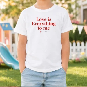 Funny Love Is Everything To Me Save The Children Kids T-Shirt