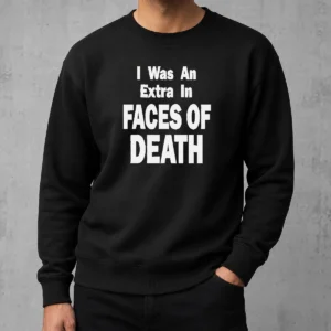 Nice Hot Official I Was An Extra In Faces Of Death Sweater