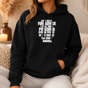 Awesome Original Don'T Ask Me For Advice I Still Think Punching Stupid People In The Face Is The Right Answer Hoodie