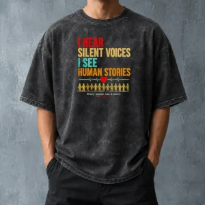 Hot I Hear Silent Voices I See Human Stories Every Person Has A Story Washed T-Shirt
