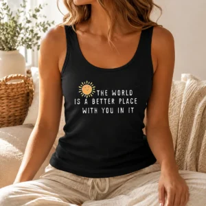 Original The World Is A Better Place With You In It Tank Top