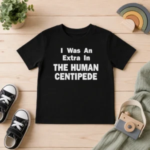 Funny Official The Human Centipede I Was An Extra In The Human Centipede Movie Horror Cult Kids T-Shirt
