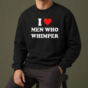 Premium Good I Love Men WHO Whimper Sarcastic Relationship Sweater
