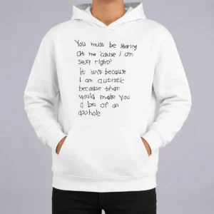 Happy Nice You Must Be Staring At Me Cause I Am Sexy Right Hoodie