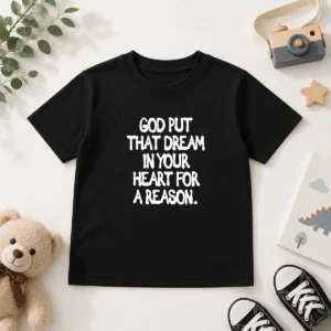 Hot God Put That Dream In Your Heart For A Reason Inspirational Quote Kids T-Shirt