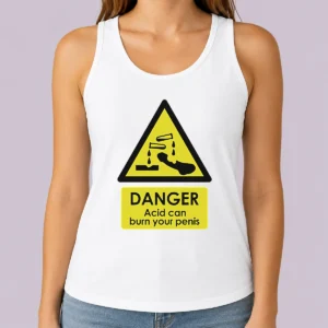 Nice Good Danger Acid Can Burn Your Penis Warning Sign Tank Top