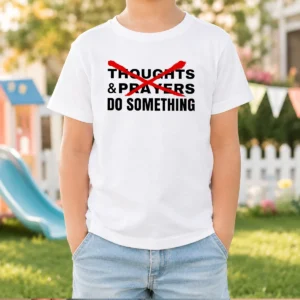 Official Thoughts And Prayers Do Something Activism Kids T-Shirt