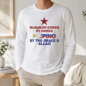 Top Hot Filipino By The Grace Of Allah And Mlmpm GT CUNCG By Choice Long Sleeve Shirt
