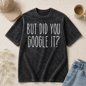 Official Original But Did You Google It Geek Washed T-Shirt