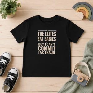 Hot Official The Elites Eat Babies But I Can'T Commit Tax Fraud Kids T-Shirt