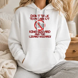 Awesome Official King Gizzard And The Lizard Wizard Dont Talk To Me About King Gizzard Hoodie